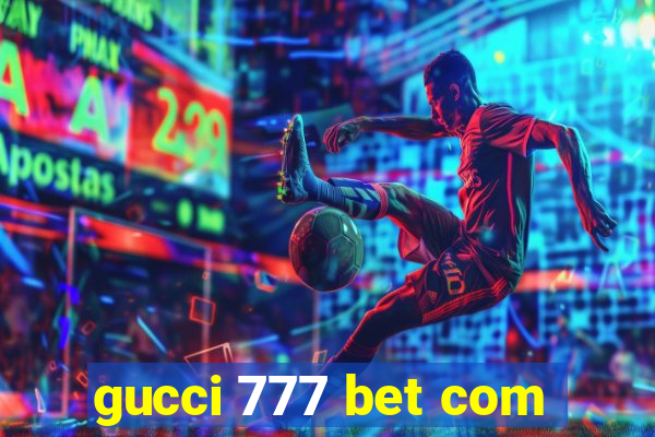 gucci 777 bet com